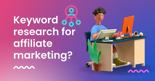 How to do proper keyword research for affiliate marketing