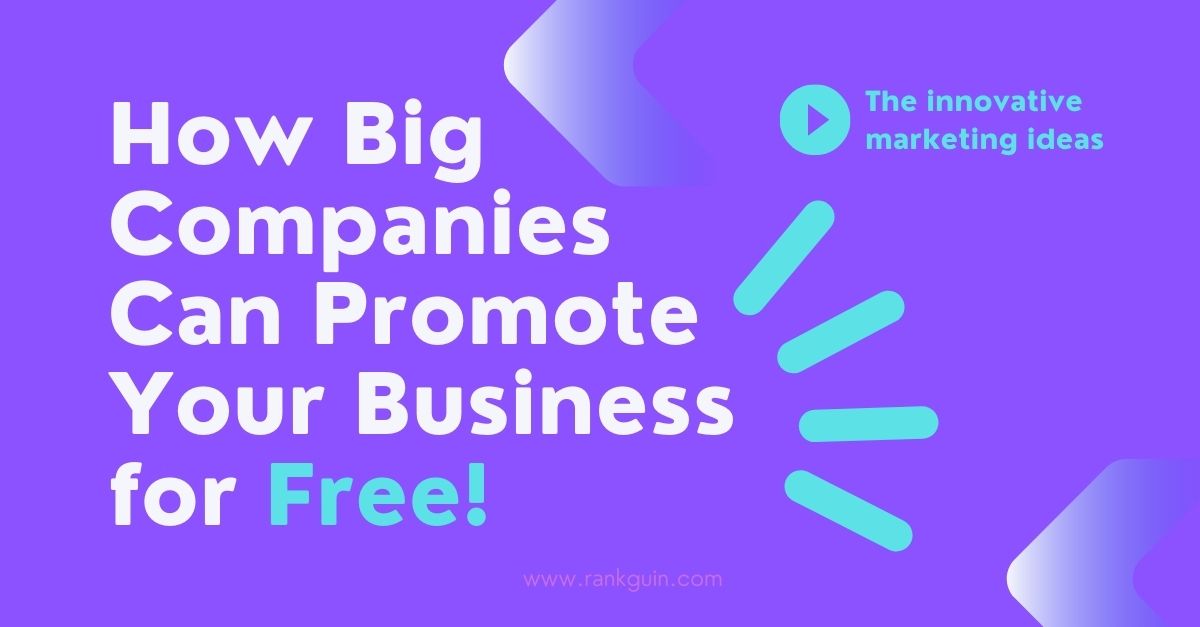 How Big Companies Can Promote Your Business for Free